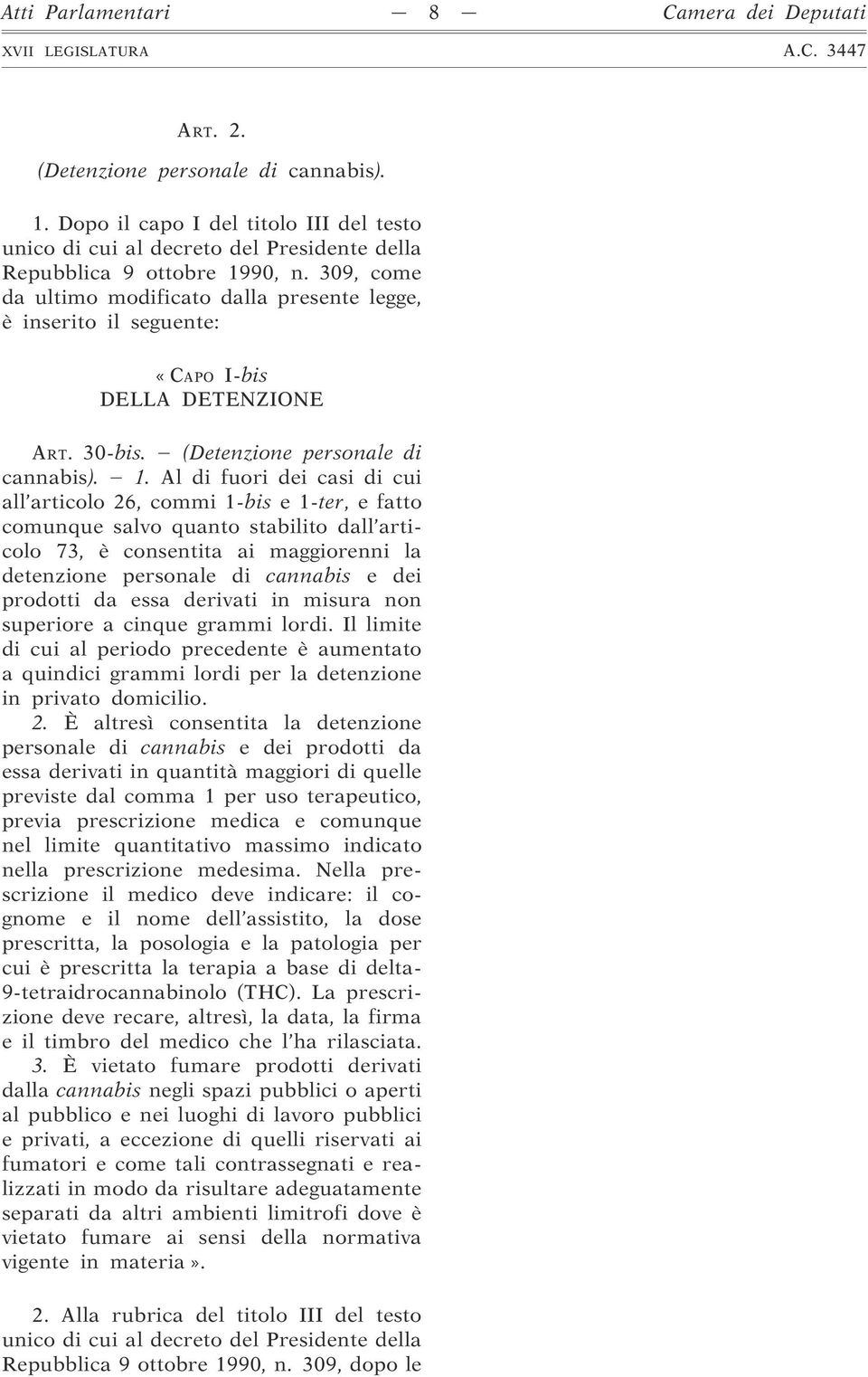 309, come da ultimo modificato dalla presente legge, è inserito il seguente: «CAPO I-bis DELLA DETENZIONE ART. 30-bis. (Detenzione personale di cannabis). 1.