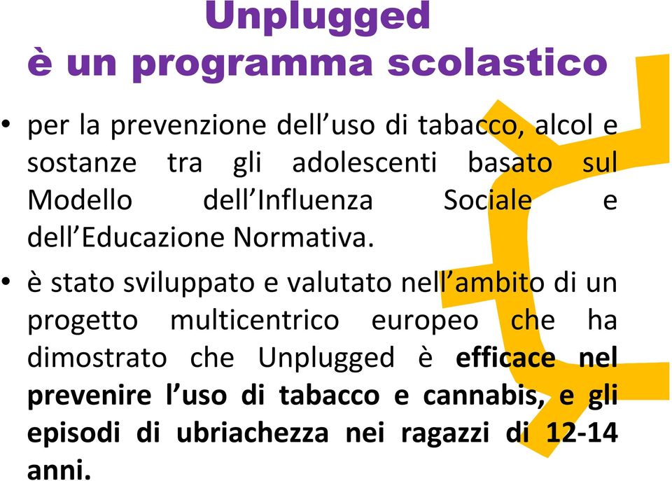 è stato sviluppato e valutato nell ambito di un progetto multicentrico europeo che ha dimostrato che