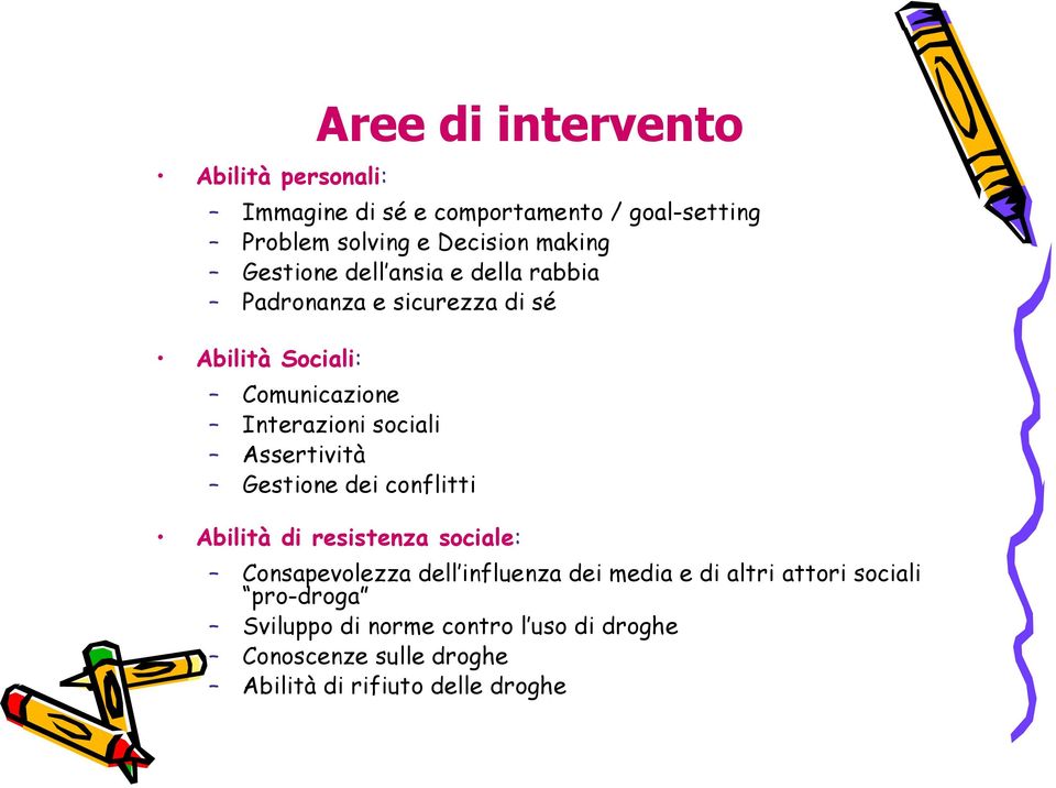 Assertività Gestione dei conflitti Abilità di resistenza sociale: Consapevolezza dell influenza dei media e di altri