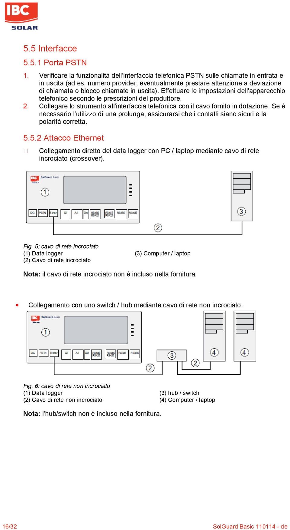 2. Collegare lo strumento all'interfaccia telefonica con il cavo fornito in dotazione. Se è necessario l'utilizzo di una prolunga, assicurarsi che i contatti siano sicuri e la polarità corretta. 5.