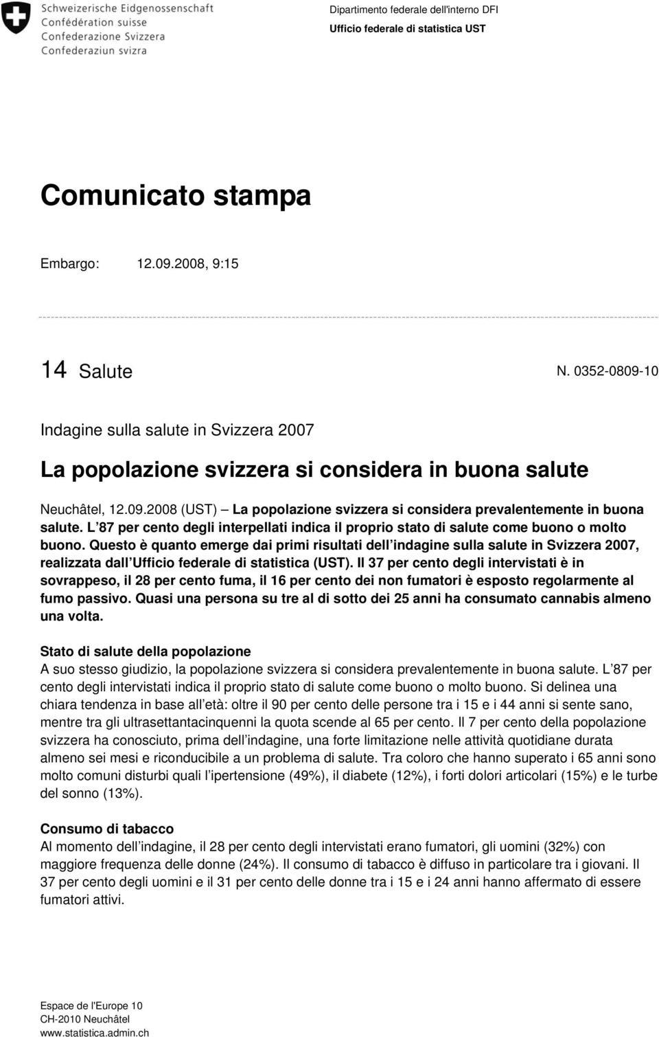 L 87 per cento degli interpellati indica il proprio stato di salute come buono o molto buono.