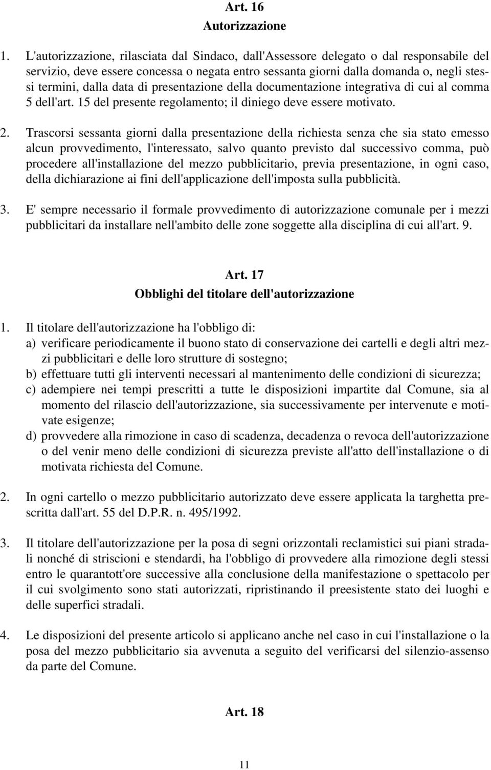 data di presentazione della documentazione integrativa di cui al comma 5 dell'art. 15 del presente regolamento; il diniego deve essere motivato. 2.