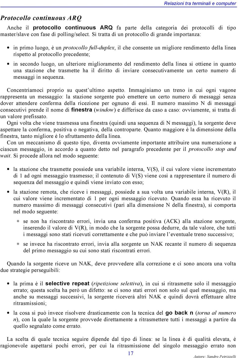 un ulteriore miglioramento del rendimento della linea si ottiene in quanto una stazione che trasmette ha il diritto di inviare consecutivamente un certo numero di messaggi in sequenza.