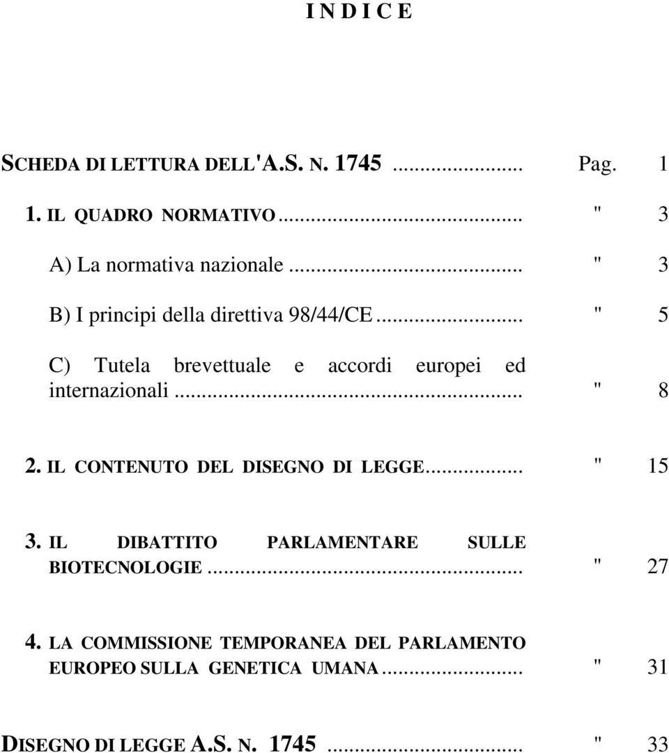 .. " 8 2. IL CONTENUTO DEL DISEGNO DI LEGGE... " 15 3. IL DIBATTITO PARLAMENTARE SULLE BIOTECNOLOGIE... " 27 4.