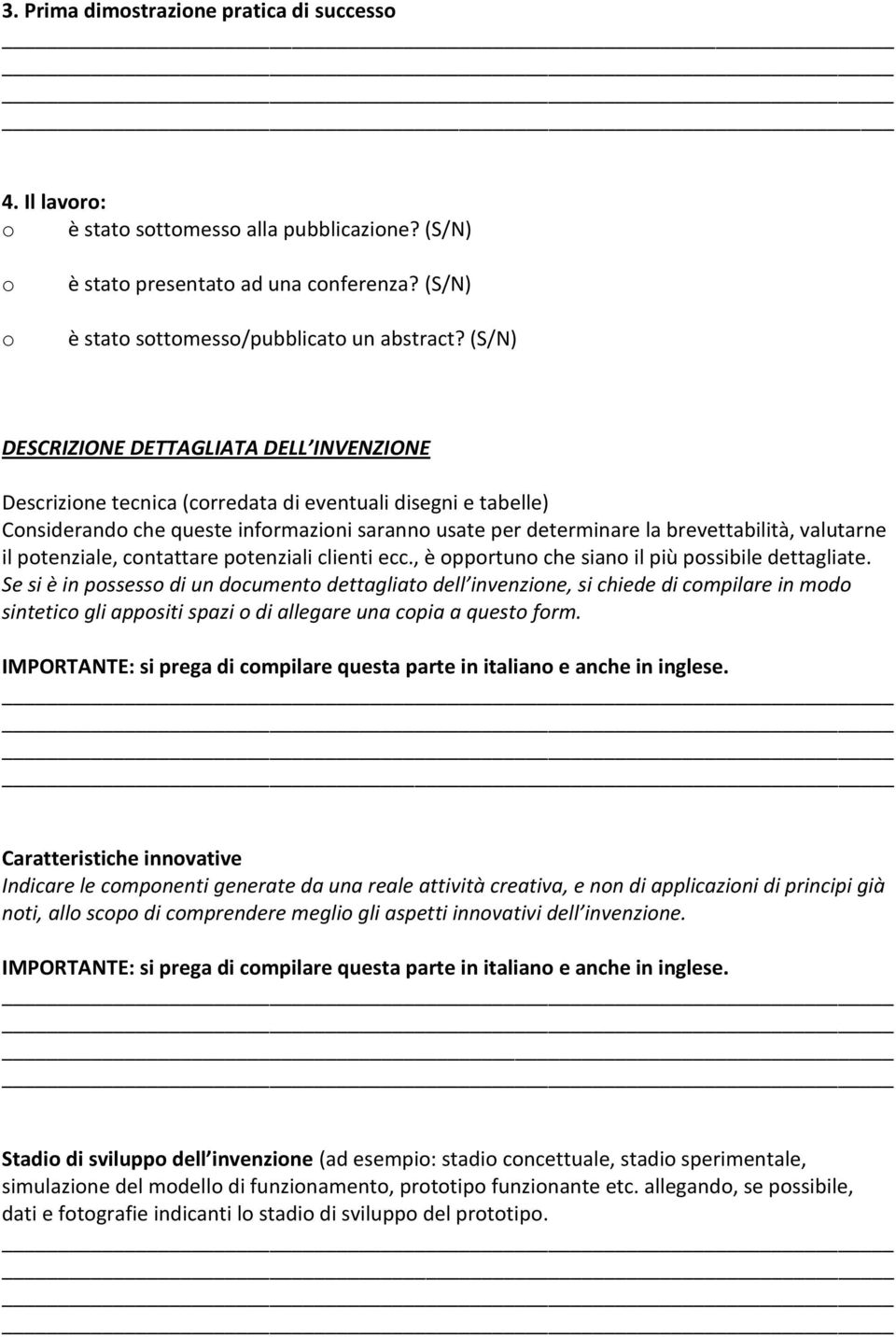 valutarne il potenziale, contattare potenziali clienti ecc., è opportuno che siano il più possibile dettagliate.