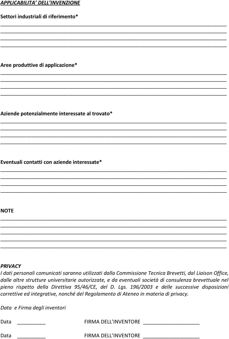 universitarie autorizzate, e da eventuali società di consulenza brevettuale nel pieno rispetto della Direttiva 95/46/CE, del D. Lgs.