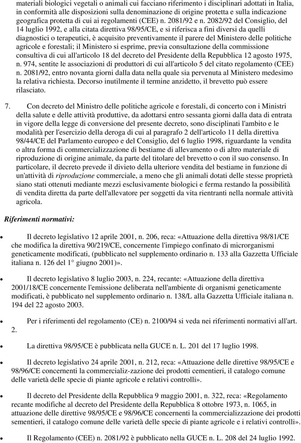 2082/92 del Consiglio, del 14 luglio 1992, e alla citata direttiva 98/95/CE, e si riferisca a fini diversi da quelli diagnostici o terapeutici, è acquisito preventivamente il parere del Ministero