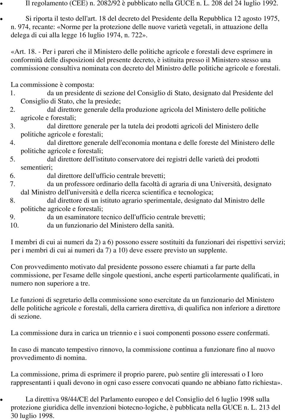 - Per i pareri che il Ministero delle politiche agricole e forestali deve esprimere in conformità delle disposizioni del presente decreto, è istituita presso il Ministero stesso una commissione