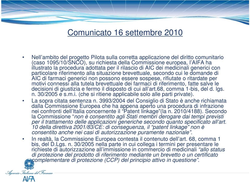 sospese, rifiutate o ritardate per motivi connessi alla tutela brevettuale dei farmaci di riferimento, fatte salve le decisioni di giustizia e fermo il disposto di cui all art.68, comma 1-bis, del d.