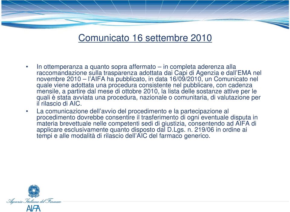 attive per le quali è stata avviata una procedura, nazionale o comunitaria, di valutazione per il rilascio di AIC.