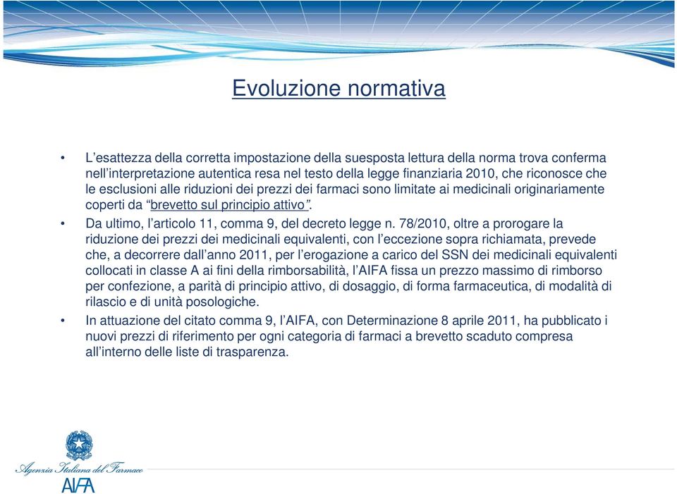 Da ultimo, l articolo 11, comma 9, del decreto legge n.