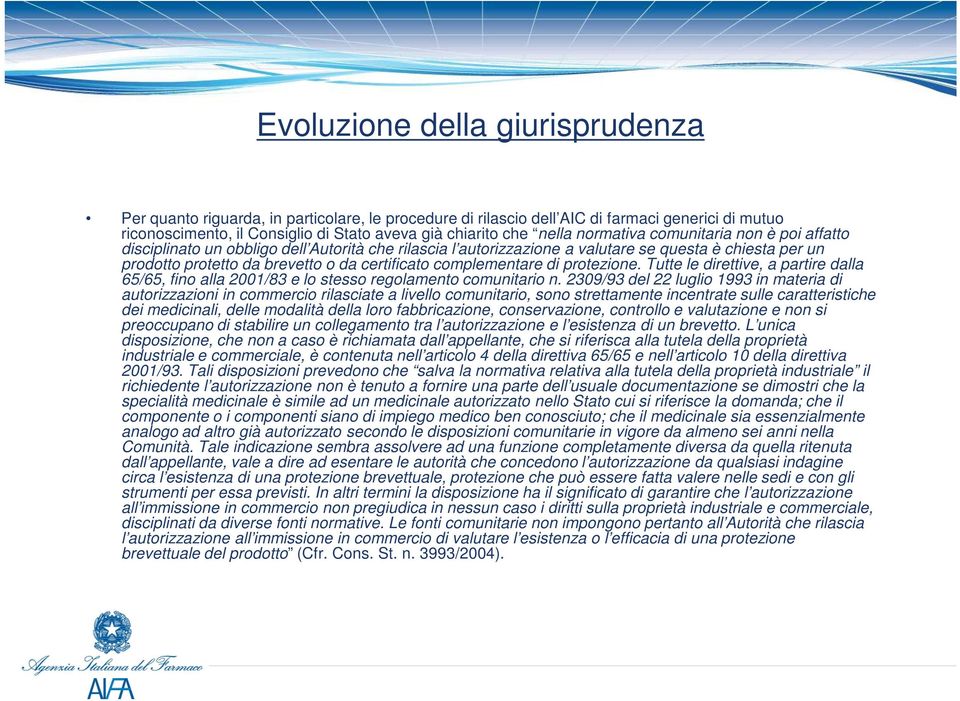 complementare di protezione. Tutte le direttive, a partire dalla 65/65, fino alla 2001/83 e lo stesso regolamento comunitario n.