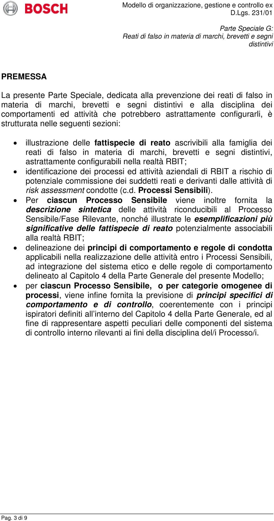 configurabili nella realtà RBIT; identificazione dei processi ed attività aziendali di RBIT a rischio di potenziale commissione dei suddetti reati e derivanti dalle attività di risk assessment