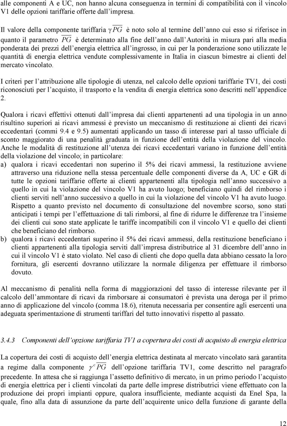 ponderata dei prezzi dell energia elettria all ingrosso, in ui per la ponderazione sono utilizzate le quantità di energia elettria vendute omplessivamente in Italia in iasun bimestre ai lienti del