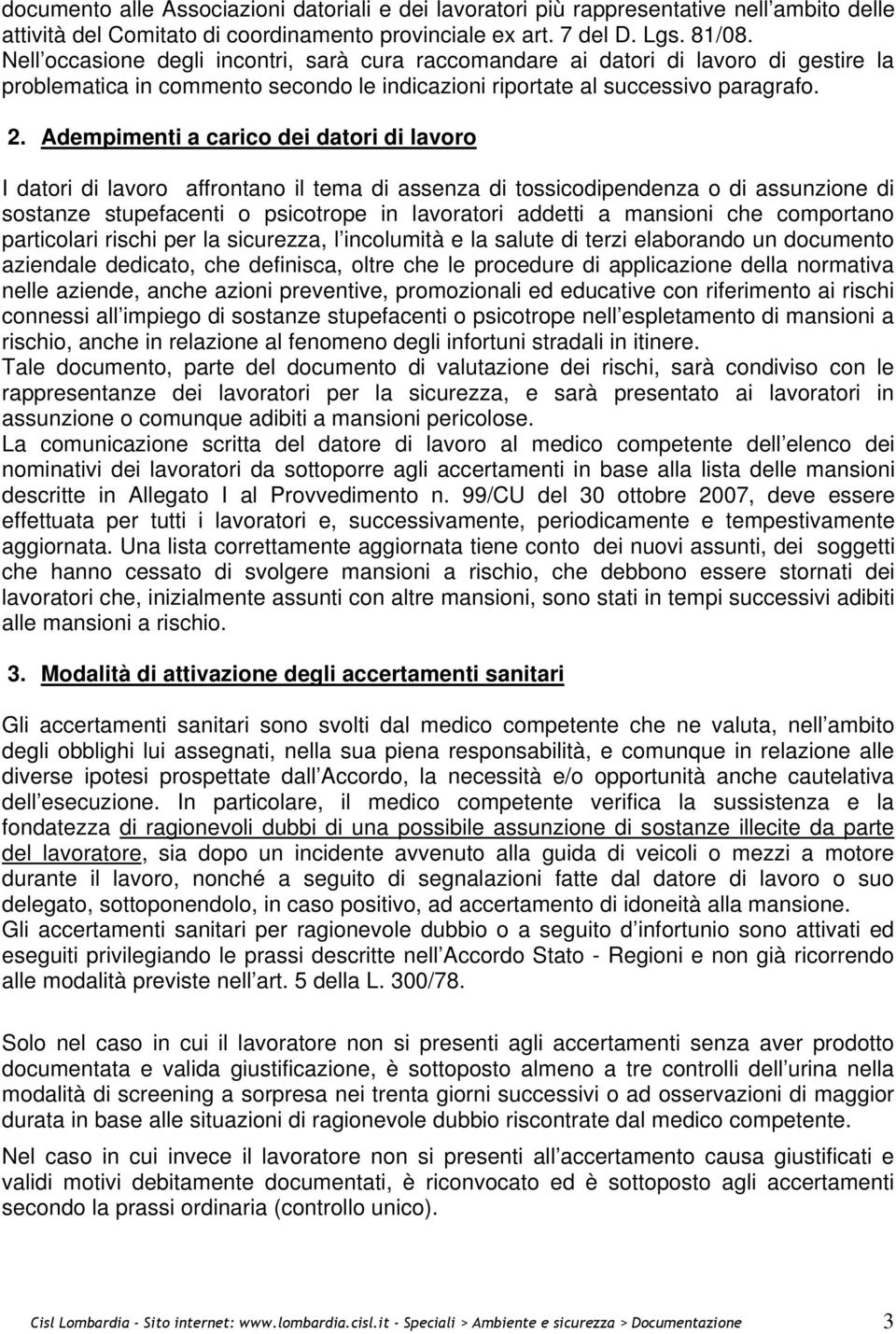 Adempimenti a carico dei datori di lavoro I datori di lavoro affrontano il tema di assenza di tossicodipendenza o di assunzione di sostanze stupefacenti o psicotrope in lavoratori addetti a mansioni