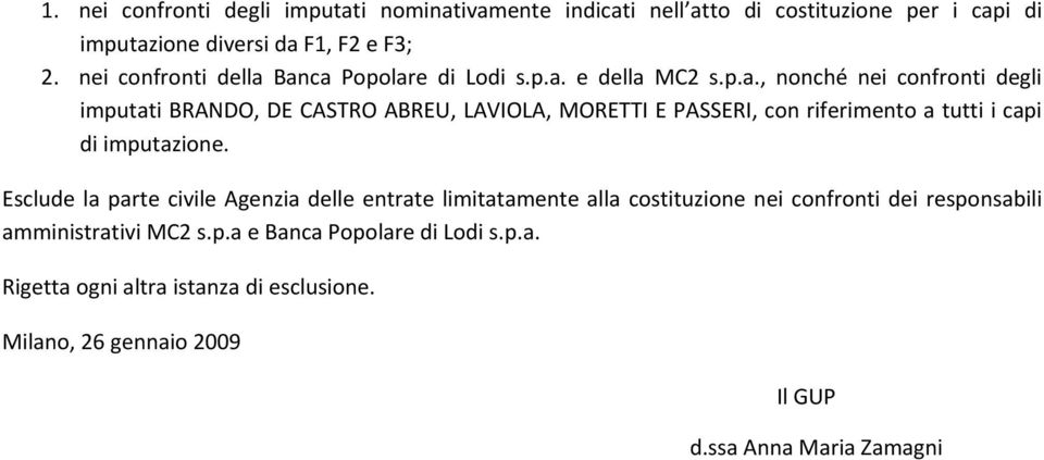 Banca Popolare di Lodi s.p.a. e della MC2 s.p.a., nonché nei confronti degli imputati BRANDO, DE CASTRO ABREU, LAVIOLA, MORETTI E PASSERI, con riferimento a tutti i capi di imputazione.