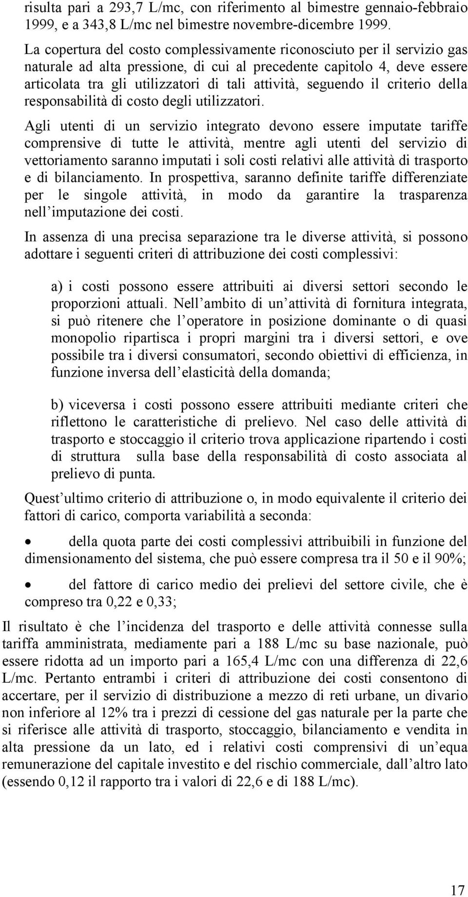 seguendo il criterio della responsabilità di costo degli utilizzatori.