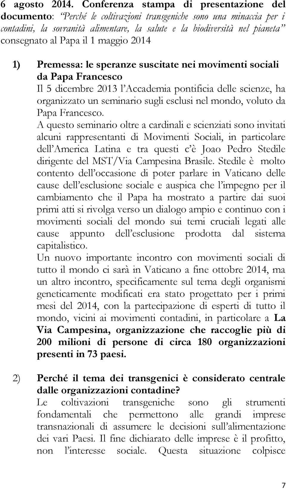 Papa il 1 maggio 2014 1) Premessa: le speranze suscitate nei movimenti sociali da Papa Francesco Il 5 dicembre 2013 l Accademia pontificia delle scienze, ha organizzato un seminario sugli esclusi nel