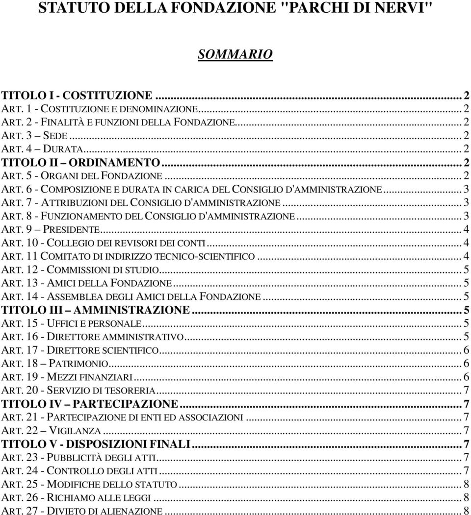 ..3 ART. 8 - FUNZIONAMENTO DEL CONSIGLIO D'AMMINISTRAZIONE... 3 ART. 9 PRESIDENTE... 4 ART. 10 - COLLEGIO DEI REVISORI DEI CONTI... 4 ART. 11 COMITATO DI INDIRIZZO TECNICO-SCIENTIFICO... 4 ART. 12 - COMMISSIONI DI STUDIO.