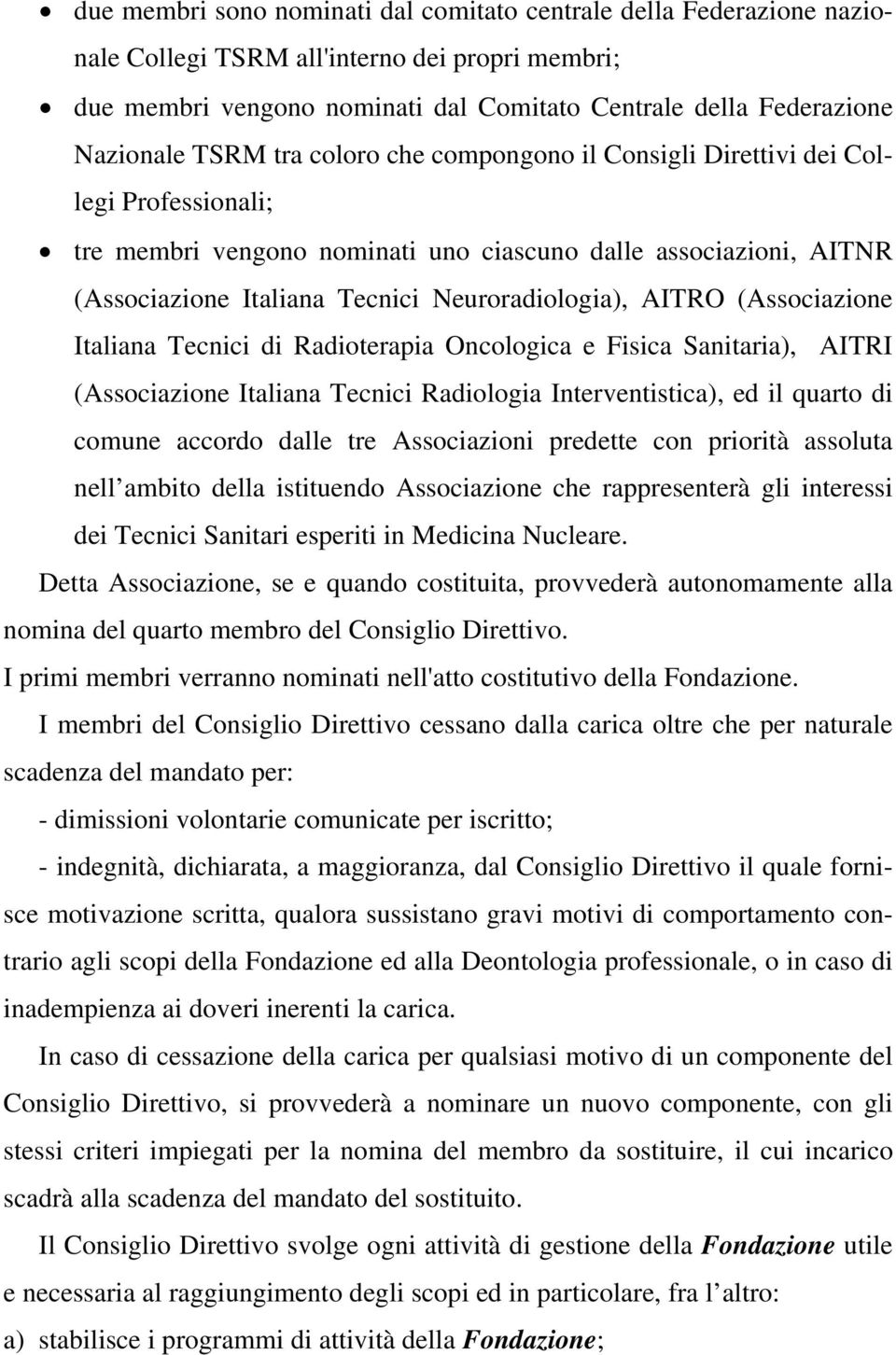 AITRO (Associazione Italiana Tecnici di Radioterapia Oncologica e Fisica Sanitaria), AITRI (Associazione Italiana Tecnici Radiologia Interventistica), ed il quarto di comune accordo dalle tre