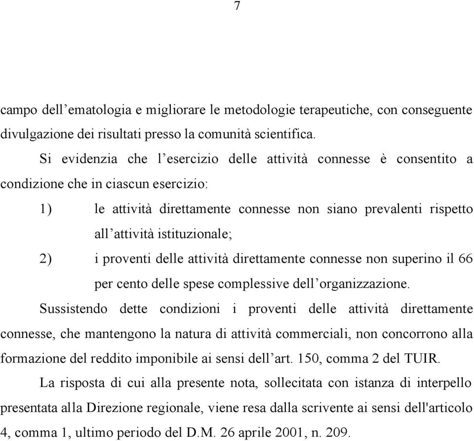 2) i proventi delle attività direttamente connesse non superino il 66 per cento delle spese complessive dell organizzazione.