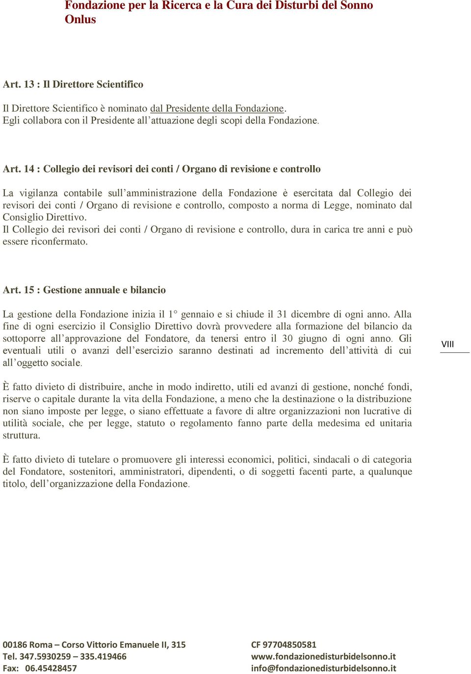 revisione e controllo, composto a norma di Legge, nominato dal Consiglio Direttivo.