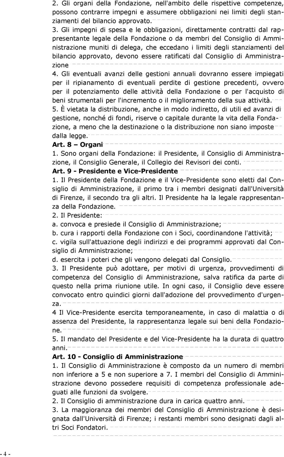 stanziamenti del bilancio approvato, devono essere ratificati dal Consiglio di Amministrazione 4.