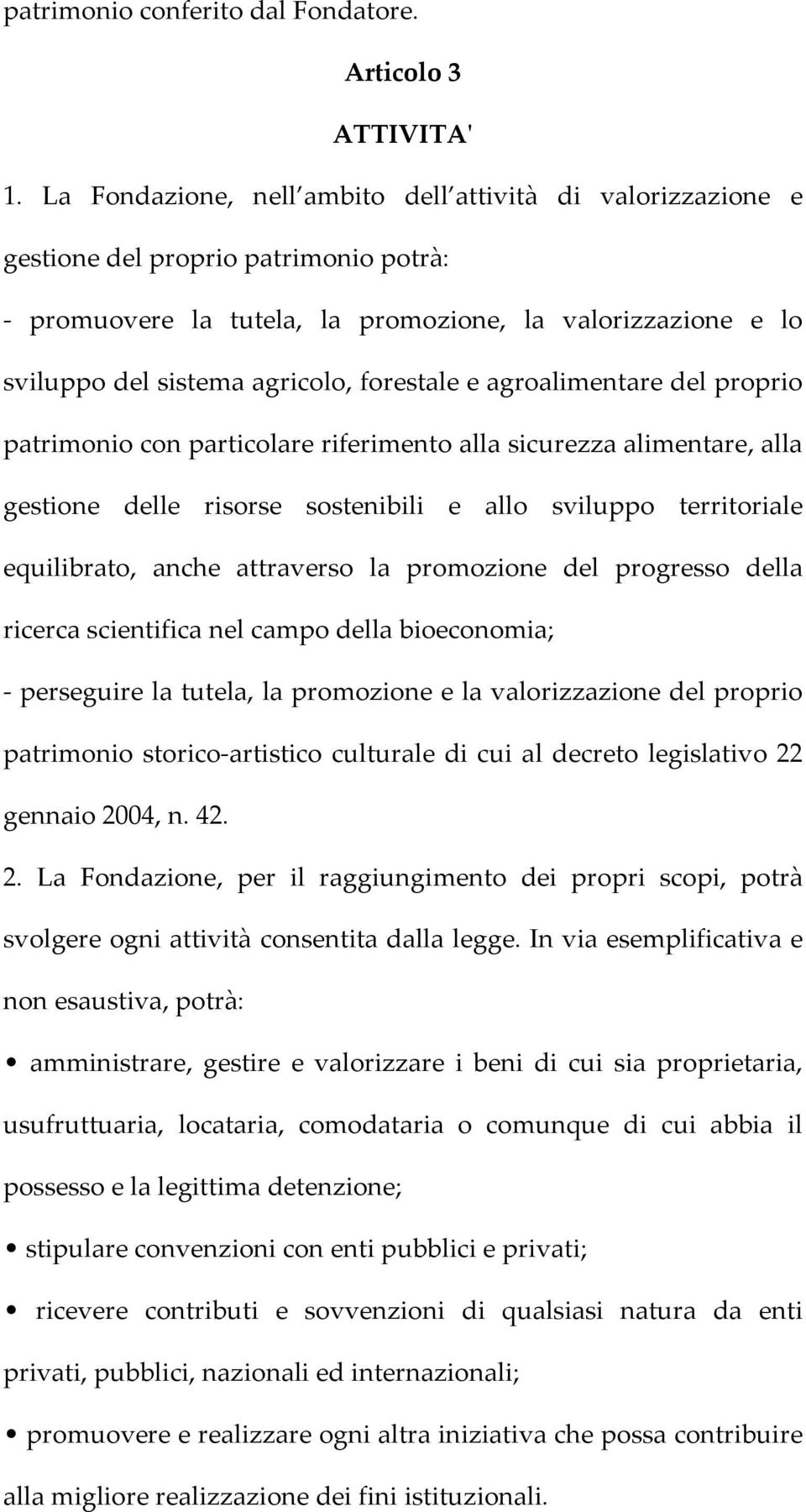 forestale e agroalimentare del proprio patrimonio con particolare riferimento alla sicurezza alimentare, alla gestione delle risorse sostenibili e allo sviluppo territoriale equilibrato, anche