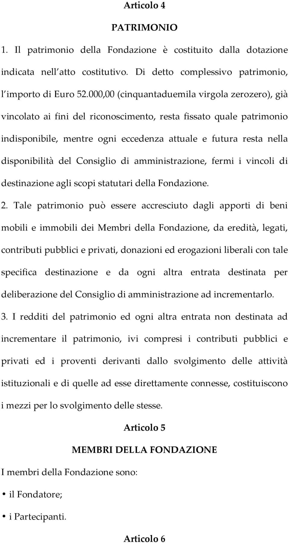 del Consiglio di amministrazione, fermi i vincoli di destinazione agli scopi statutari della Fondazione. 2.