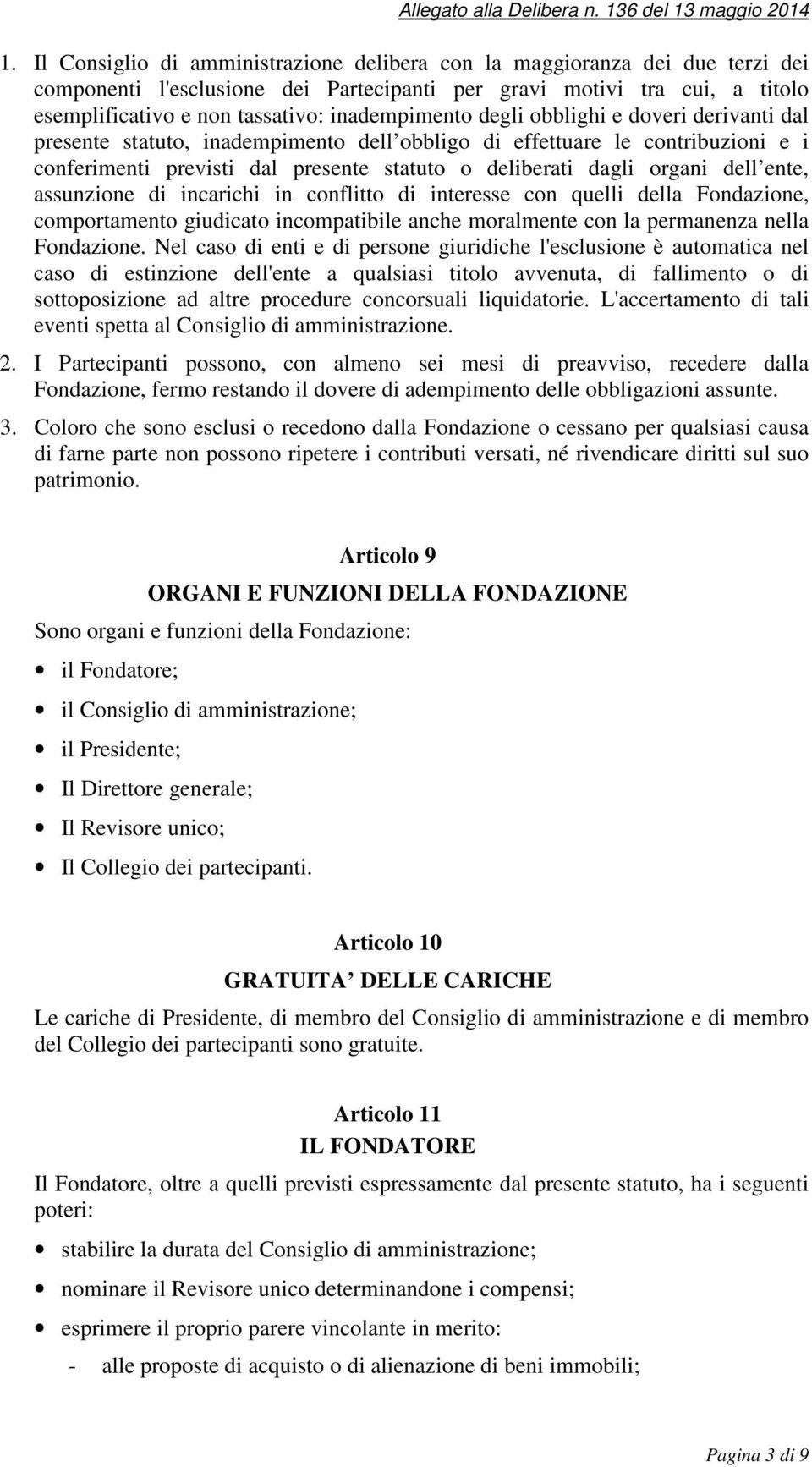 organi dell ente, assunzione di incarichi in conflitto di interesse con quelli della Fondazione, comportamento giudicato incompatibile anche moralmente con la permanenza nella Fondazione.