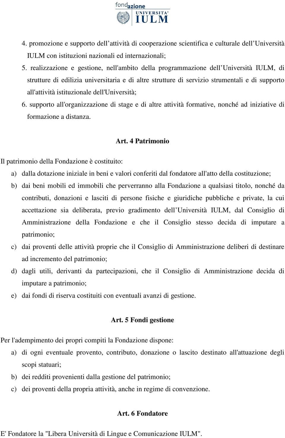 istituzionale dell'università; 6. supporto all'organizzazione di stage e di altre attività formative, nonché ad iniziative di formazione a distanza. Art.