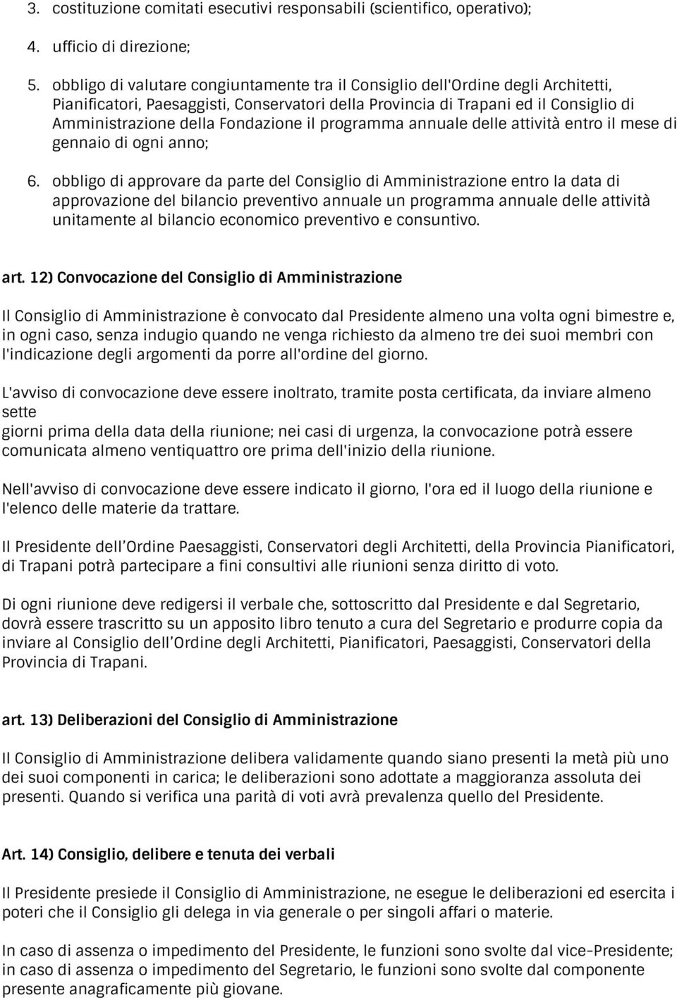 Fondazione il programma annuale delle attività entro il mese di gennaio di ogni anno; 6.