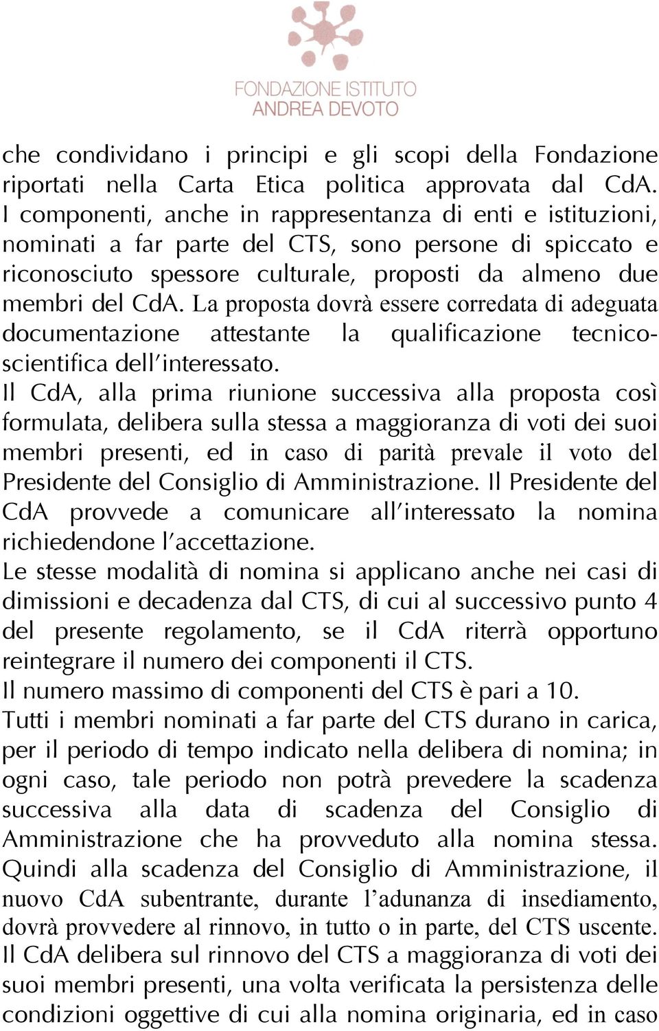 La proposta dovrà essere corredata di adeguata documentazione attestante la qualificazione tecnicoscientifica dell interessato.