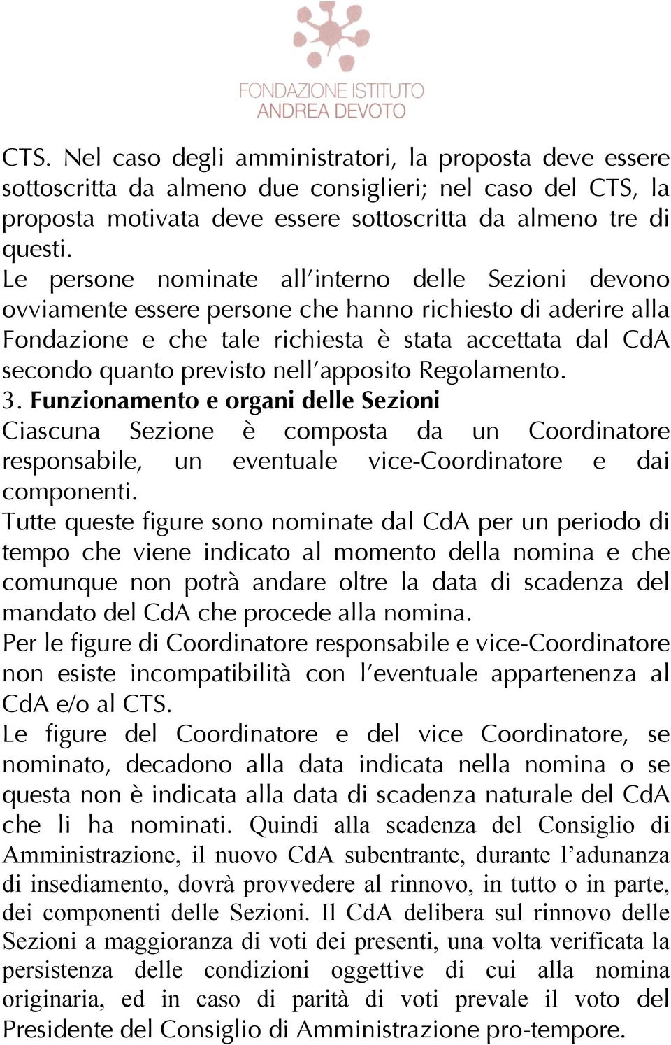 nell apposito Regolamento. 3. Funzionamento e organi delle Sezioni Ciascuna Sezione è composta da un Coordinatore responsabile, un eventuale vice-coordinatore e dai componenti.