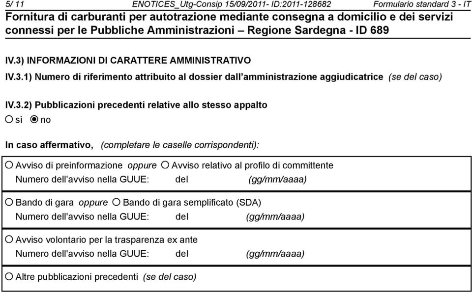 profilo di committente Numero dell'avviso nella GUUE: del (gg/mm/aaaa) Bando di gara oppure Bando di gara semplificato (SDA) Numero dell'avviso nella GUUE: del (gg/mm/aaaa) Avviso