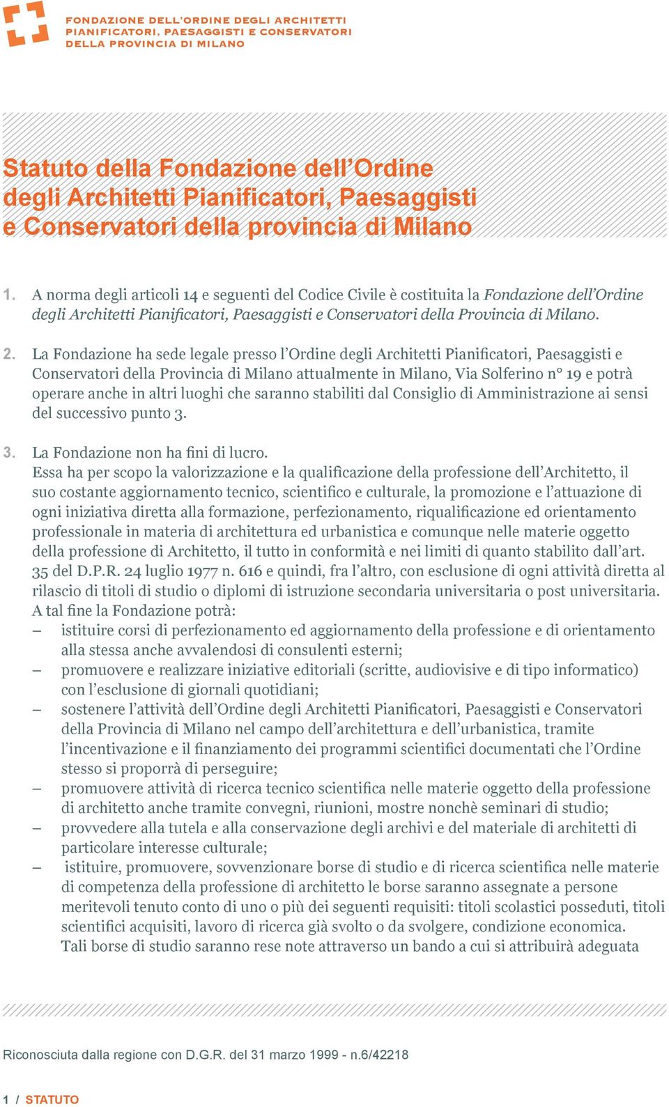 La Fondazione ha sede legale presso l Ordine degli Architetti Pianificatori, Paesaggisti e Conservatori della Provincia di Milano attualmente in Milano, Via Solferino n 19 e potrà operare anche in