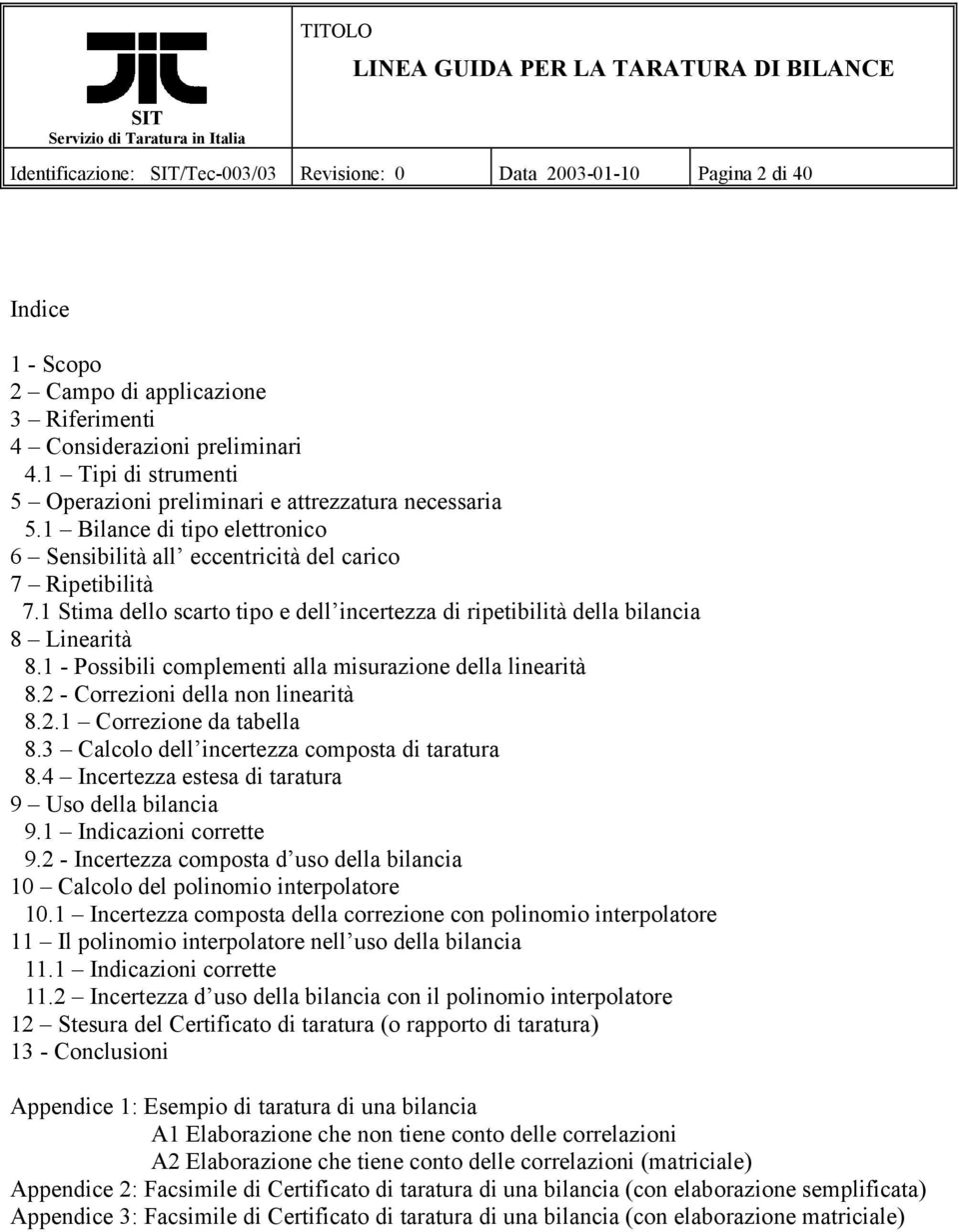 1 Stima dello scarto tipo e dell incertezza di ripetibilità della bilancia 8 Linearità 8.1 - Possibili complementi alla misurazione della linearità 8. - Correzioni della non linearità 8.