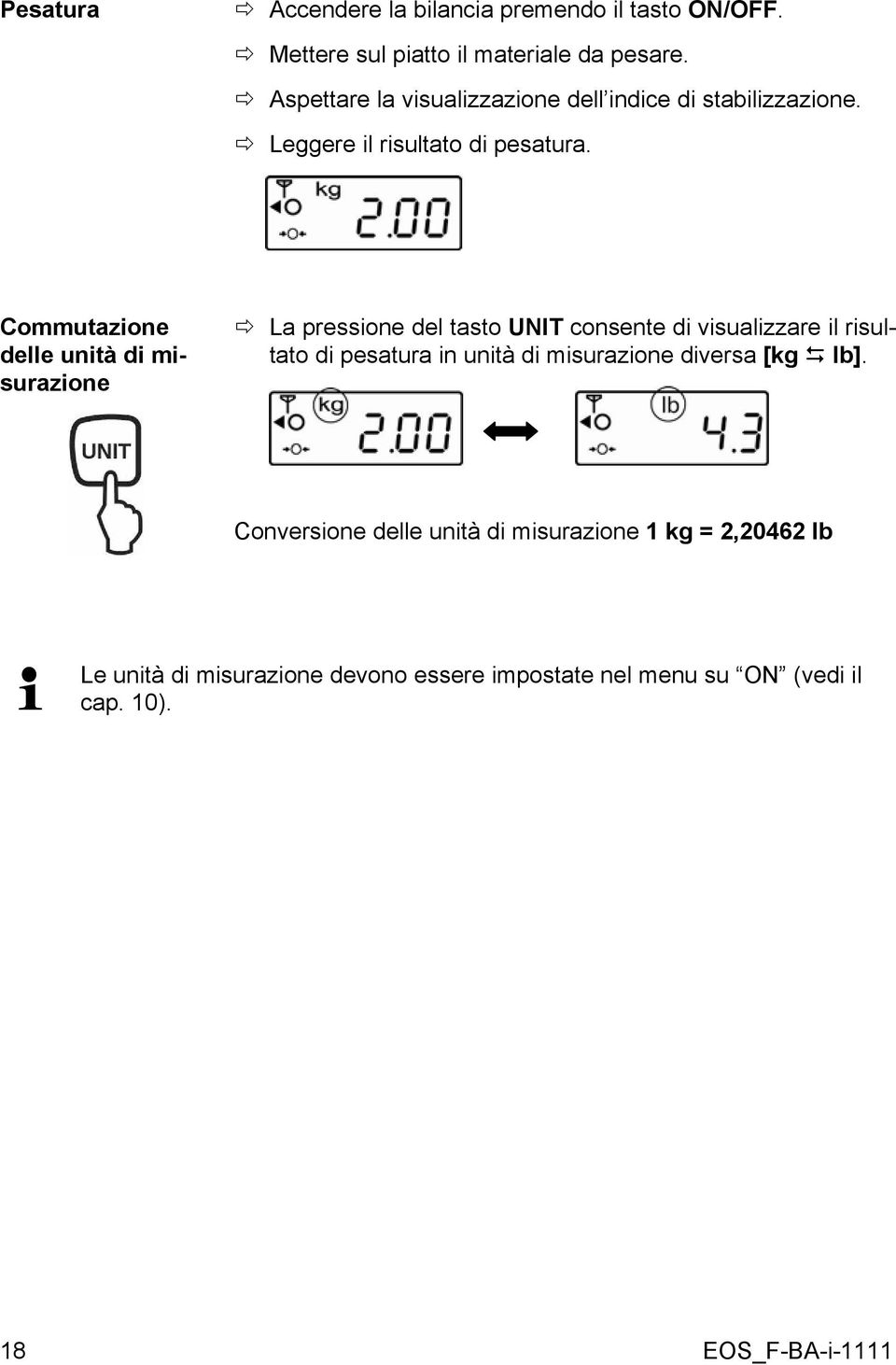 Commutazione delle unità di misurazione La pressione del tasto UNIT consente di visualizzare il risultato di pesatura in