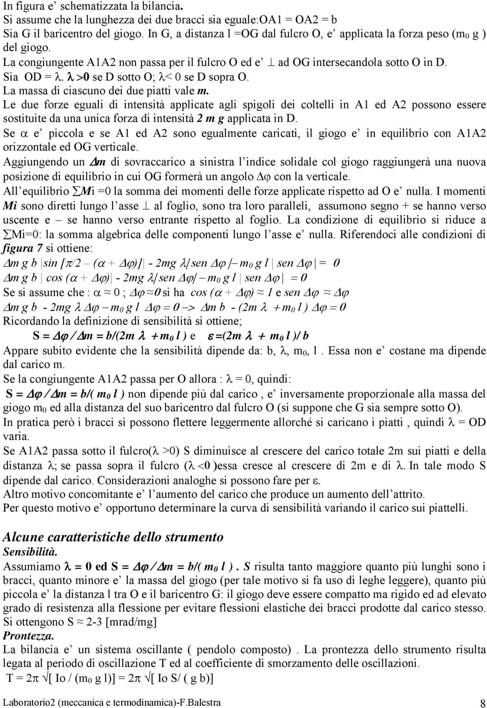 λ >0 se D sotto O; λ< 0 se D sopra O. La massa di ciascuno dei due piatti vale m.