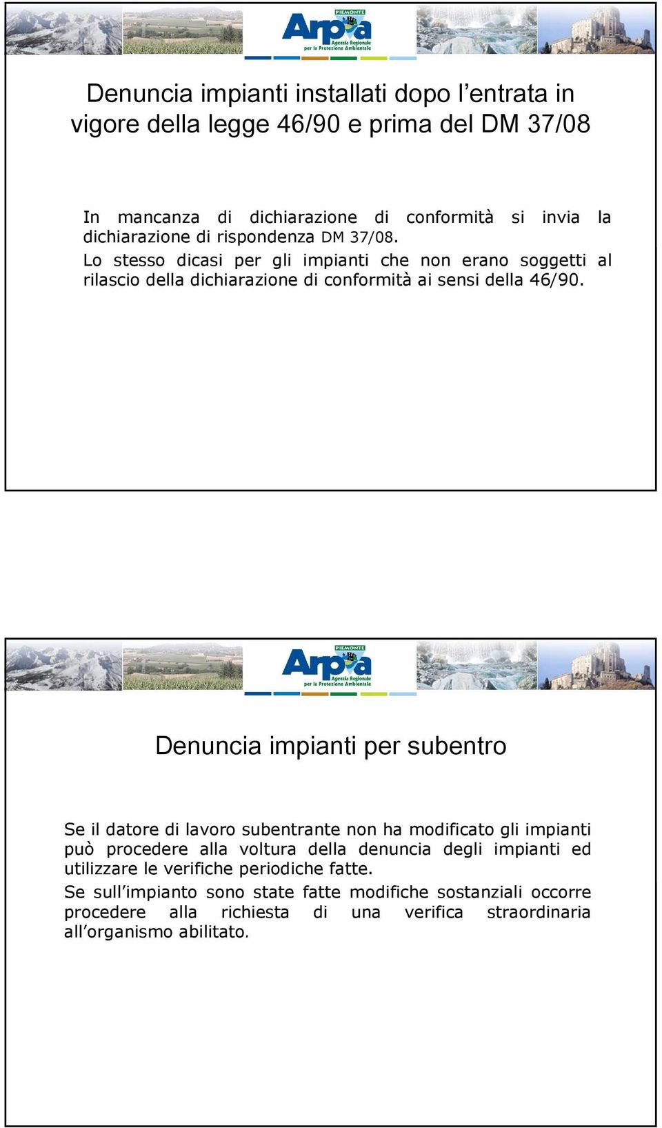 Denuncia impianti per subentro Se il datore di lavoro subentrante non ha modificato gli impianti può procedere alla voltura della denuncia degli impianti ed