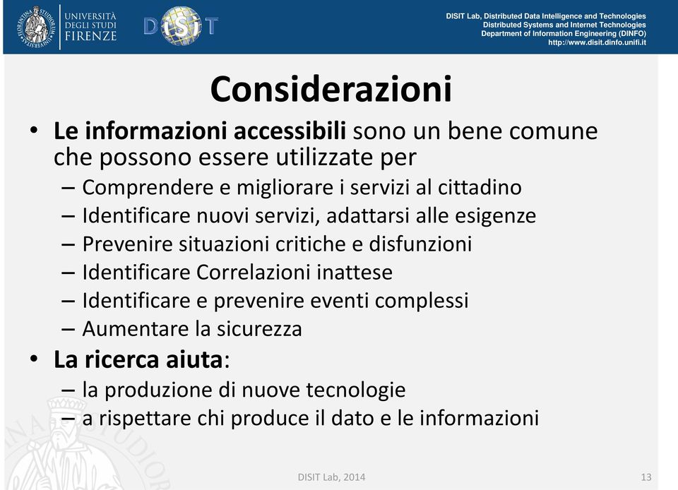 critiche e disfunzioni Identificare Correlazioni inattese Identificare e prevenire eventi complessi Aumentare