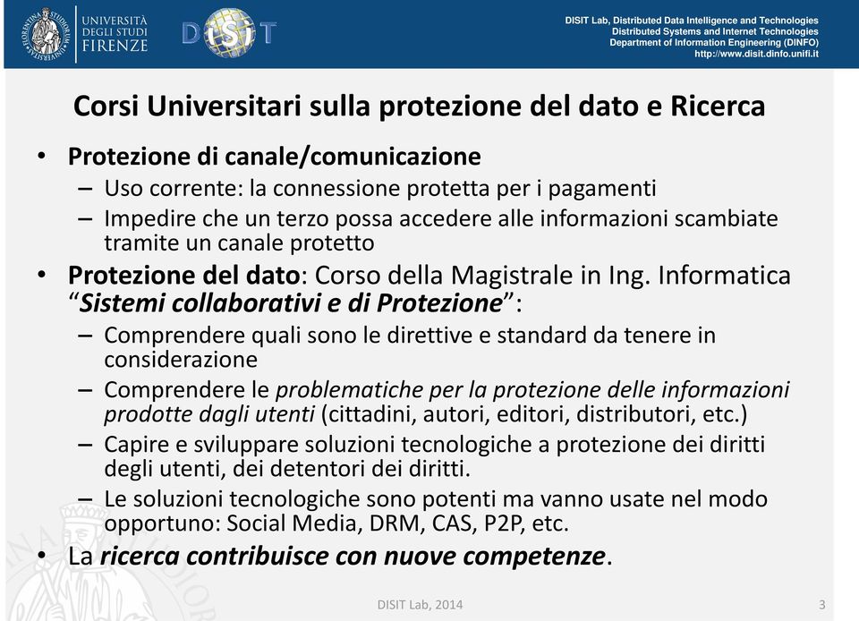 Informatica Sistemi collaborativi e di Protezione : Comprendere quali sono le direttive e standard da tenere in considerazione Comprendere le problematiche per la protezione delle informazioni