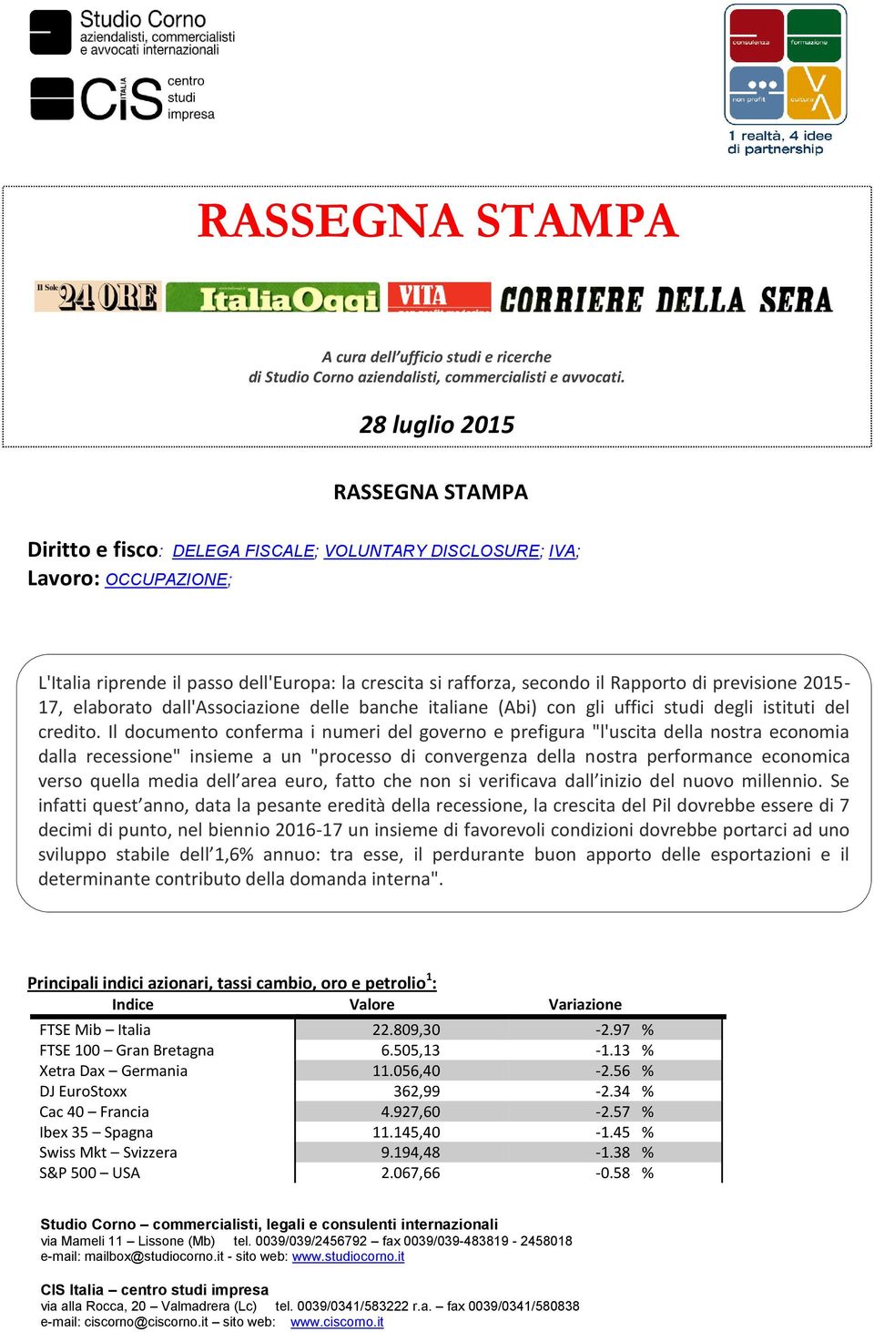 previsione 2015-17, elaborato dall'associazione delle banche italiane (Abi) con gli uffici studi degli istituti del credito.