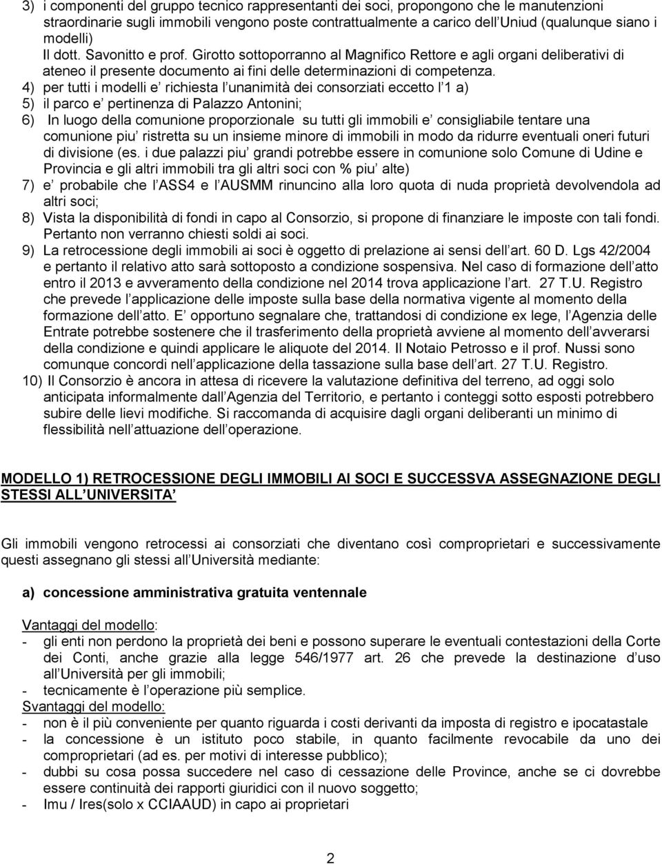 4) per tutti i modelli e richiesta l unanimità dei consorziati eccetto l 1 a) 5) il parco e pertinenza di Palazzo Antonini; 6) In luogo della comunione proporzionale su tutti gli immobili e