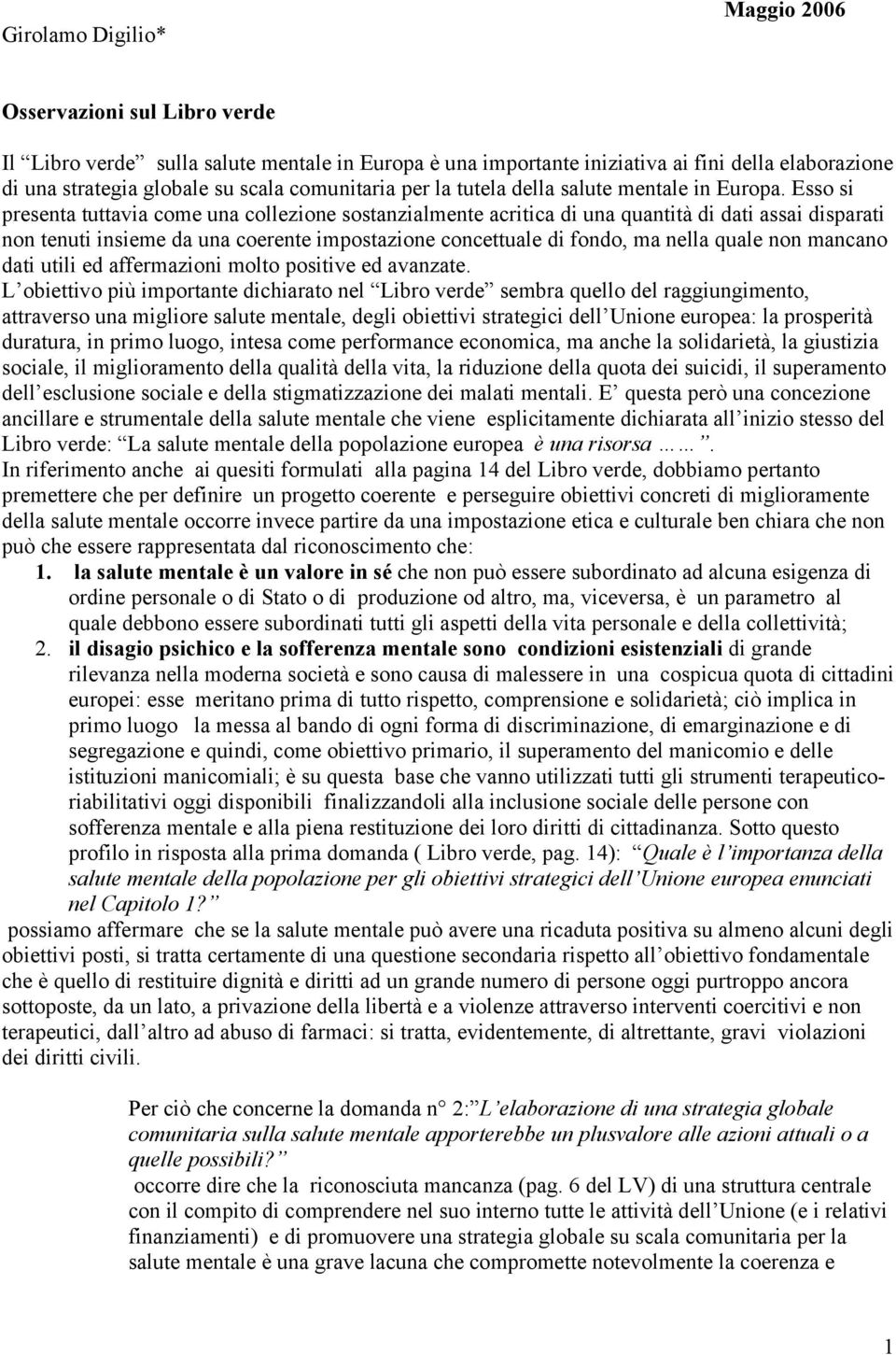 Esso si presenta tuttavia come una collezione sostanzialmente acritica di una quantità di dati assai disparati non tenuti insieme da una coerente impostazione concettuale di fondo, ma nella quale non