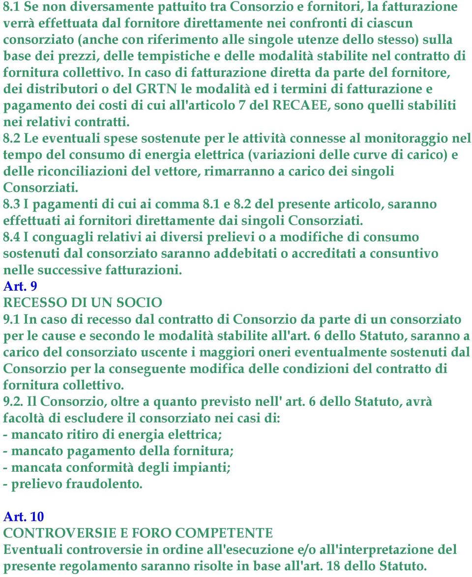 In caso di fatturazione diretta da parte del fornitore, dei distributori o del GRTN le modalità ed i termini di fatturazione e pagamento dei costi di cui all'articolo 7 del RECAEE, sono quelli