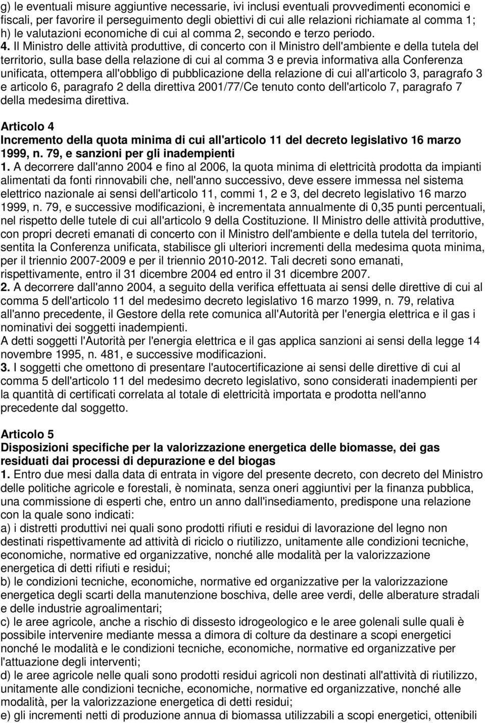 Il Ministro delle attività produttive, di concerto con il Ministro dell'ambiente e della tutela del territorio, sulla base della relazione di cui al comma 3 e previa informativa alla Conferenza