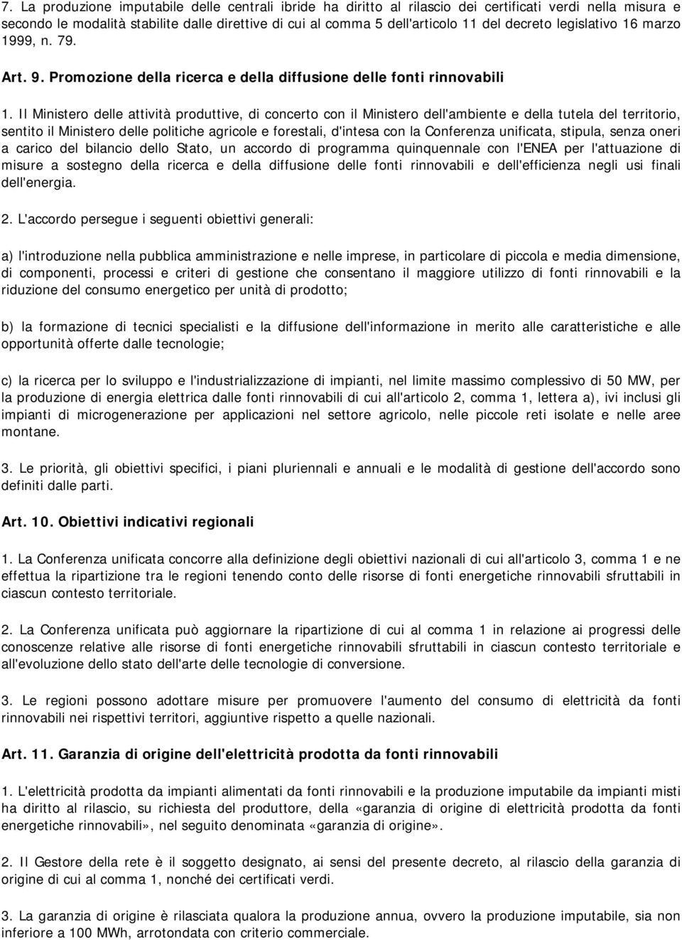 Il Ministero delle attività produttive, di concerto con il Ministero dell'ambiente e della tutela del territorio, sentito il Ministero delle politiche agricole e forestali, d'intesa con la Conferenza