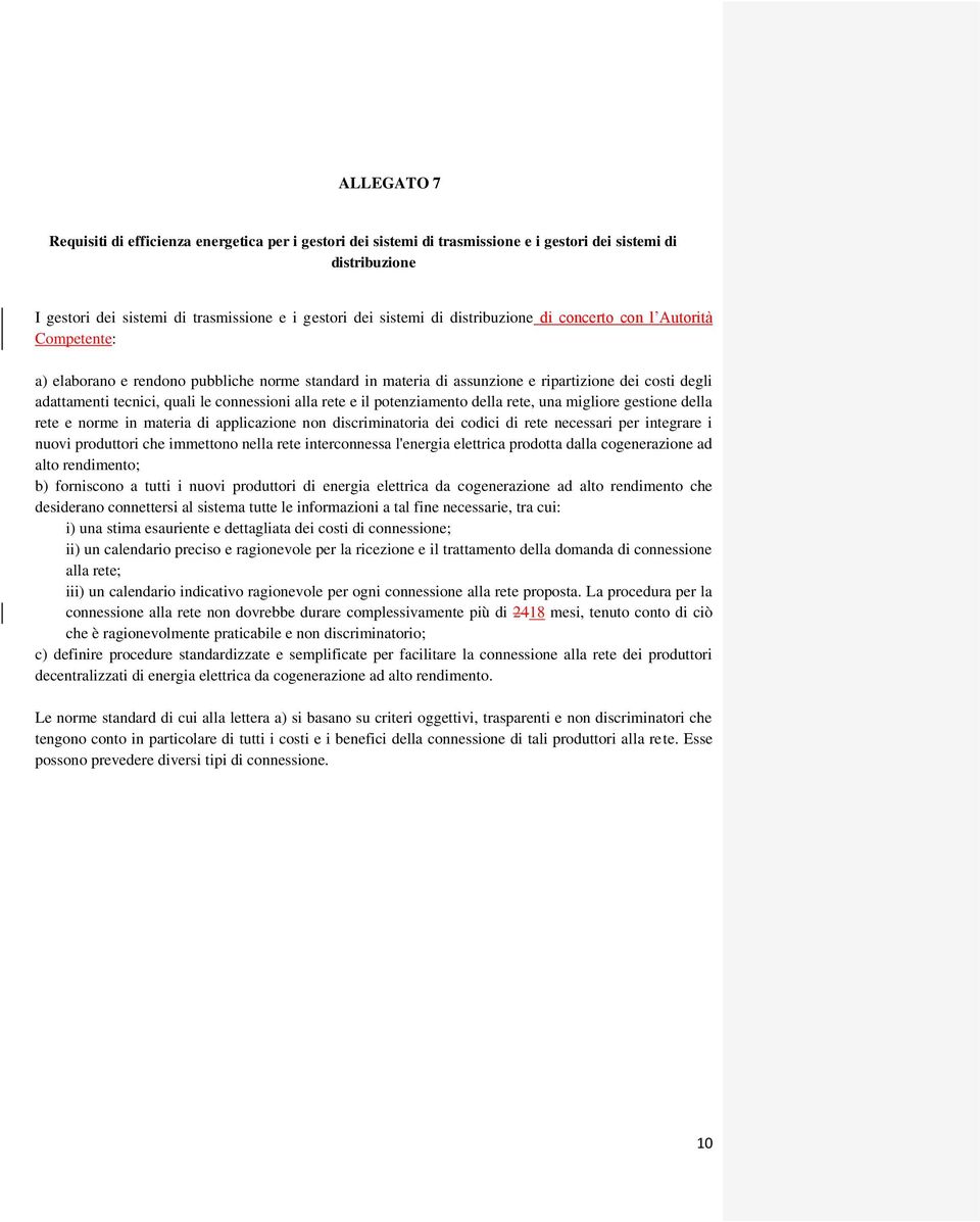 alla rete e il potenziamento della rete, una migliore gestione della rete e norme in materia di applicazione non discriminatoria dei codici di rete necessari per integrare i nuovi produttori che