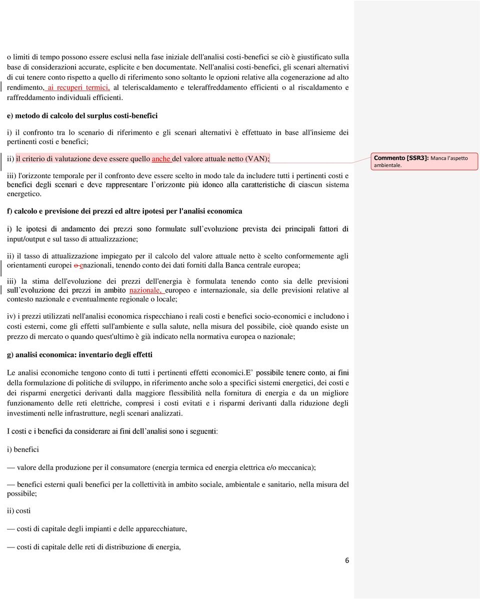 al teleriscaldamento e teleraffreddamento efficienti o al riscaldamento e raffreddamento individuali efficienti.